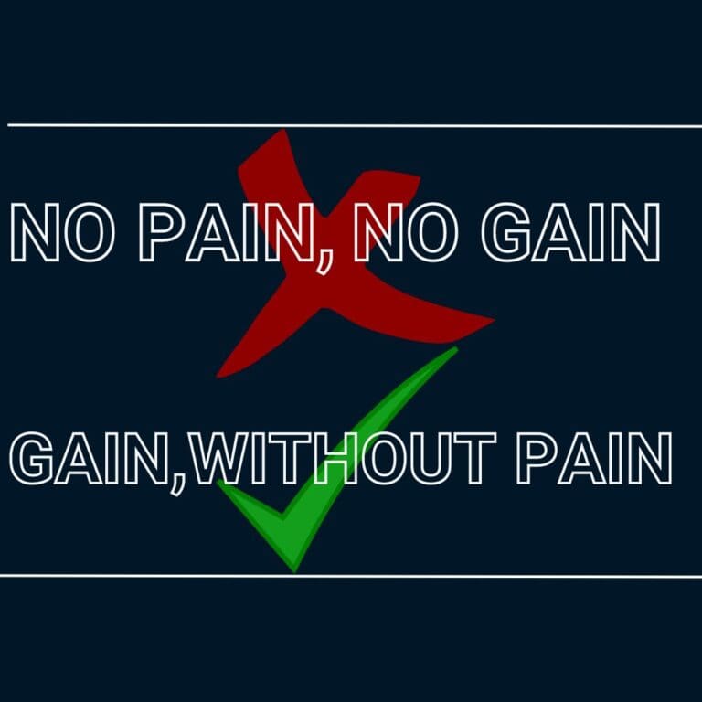 no pain, no gain. gain without pain
